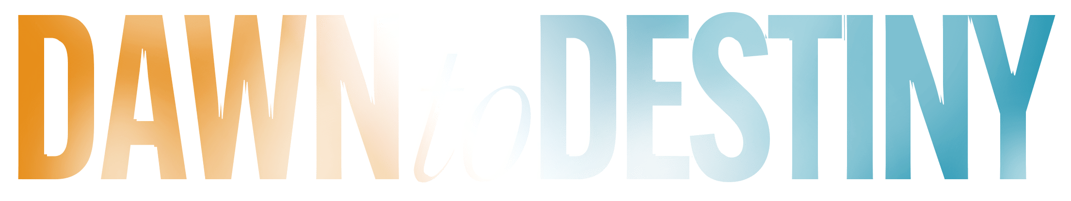 Dawn to Destiny
